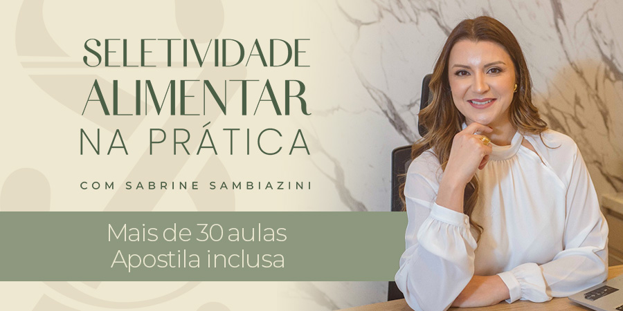 Seletividade Alimentar na Prática com Sabrine Sambiazini — mais de 30 aulas e apostila inclusa
